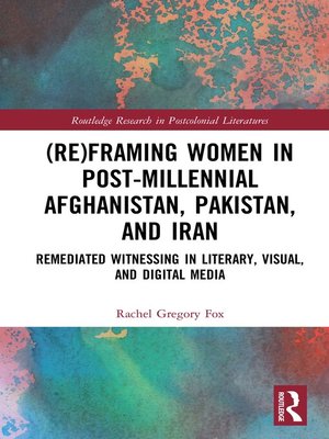 cover image of (Re)Framing Women in Post-Millennial Afghanistan, Pakistan, and Iran